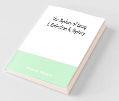 The Mystery Of Being I. Reflection & Mystery