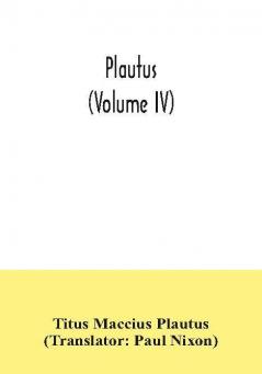 Plautus (Volume IV)