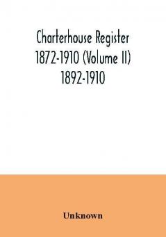 Charterhouse register 1872-1910 (Volume II) 1892-1910