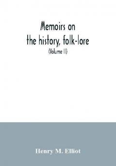 Memoirs on the history folk-lore and distribution of the races of the North Western Provinces of India; being an amplified edition of the original supplemental glossary of Indian terms (Volume II)