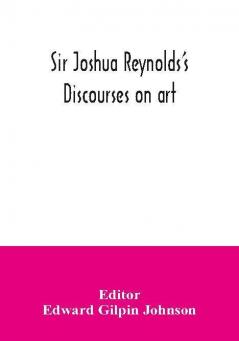 Sir Joshua Reynolds's discourses on art