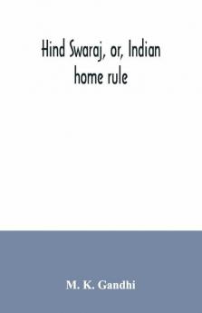 Hind Swaraj Or Indian Home Rule