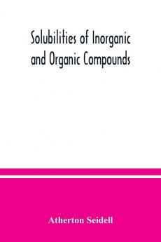 Solubilities of inorganic and organic compounds a compilation of quantitative solubility data from the periodical literature