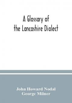 A glossary of the Lancashire dialect