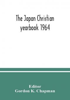 The Japan Christian yearbook 1964; A Survey of the Christian Movement in Japan During 1963