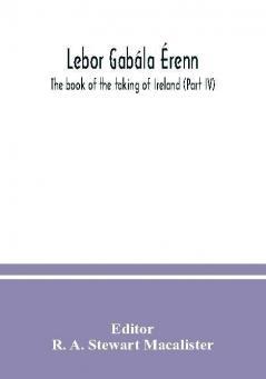 Lebor Gabála Érenn The Book Of The Taking Of Ireland Volume (Part. 4) 1941 [Leather Bound]