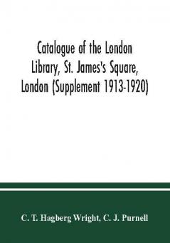 Catalogue of the London Library St. James's Square London (Supplement 1913-1920)