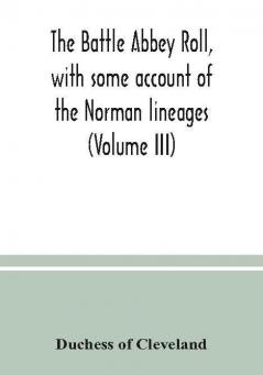 The Battle Abbey roll with some account of the Norman lineages (Volume III)