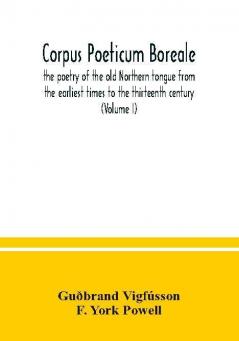 Corpus poeticum boreale the poetry of the old Northern tongue from the earliest times to the thirteenth century (Volume I)