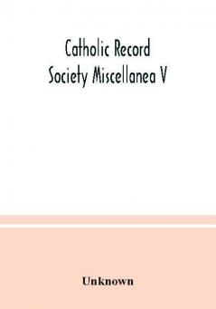 Catholic Record Society Miscellanea V