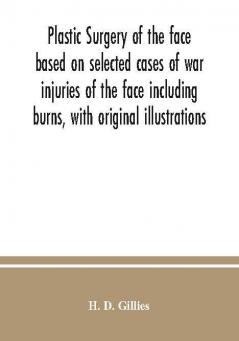 Plastic surgery of the face based on selected cases of war injuries of the face including burns with original illustrations