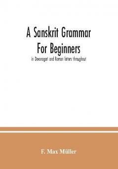 A sanskrit grammar for beginners : in Devanagari and Roman letters throughout