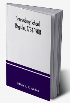 Shrewsbury School register 1734-1908