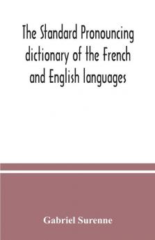 The standard pronouncing dictionary of the French and English languages