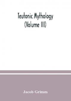 Teutonic mythology (Volume III)