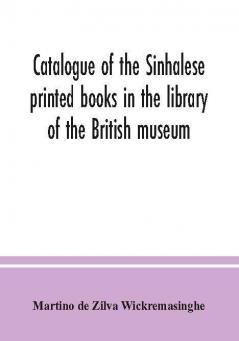 Catalogue of the Sinhalese printed books in the library of the British museum