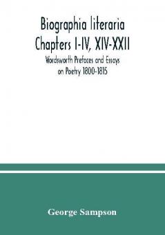 Biographia literaria Chapters I-IV XIV-XXII; Wordsworth Prefaces and Essays on Poetry 1800-1815