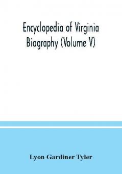 Encyclopedia of Virginia biography (Volume V)