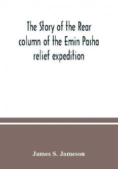 The story of the rear column of the Emin Pasha relief expedition