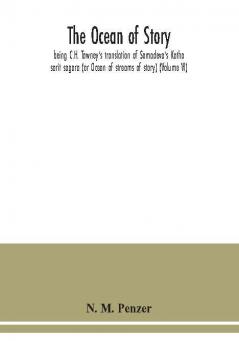 The ocean of story being C.H. Tawney's translation of Somadeva's Katha sarit sagara (or Ocean of streams of story) (Volume VI)