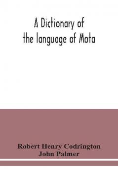 A dictionary of the language of Mota Sugarloaf Island Banks' Islands with a short grammar and index