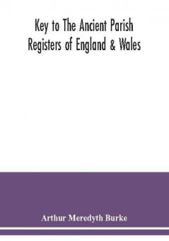 Key to the ancient parish registers of England & Wales