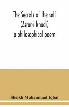The Secrets Of The Self (Asrar-I Khudi)
