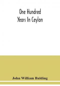 One hundred years in Ceylon or The centenary volume of the Church Missionary Society in Ceylon 1818-1918