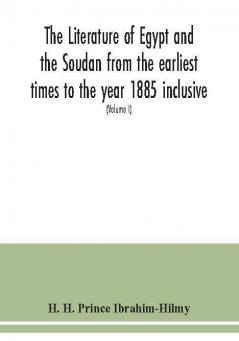 The literature of Egypt and the Soudan from the earliest times to the year 1885 inclusive