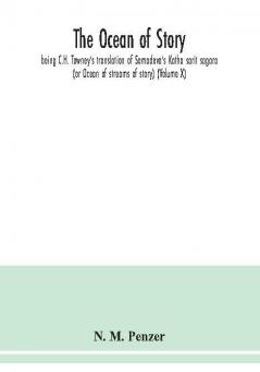 The ocean of story being C.H. Tawney's translation of Somadeva's Katha sarit sagara (or Ocean of streams of story) (Volume X)