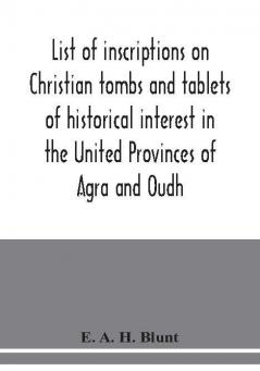 List of inscriptions on Christian tombs and tablets of historical interest in the United Provinces of Agra and Oudh