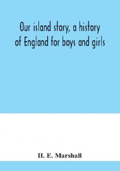 Our island story a history of England for boys and girls