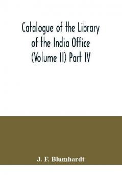 Catalogue of the Library of the India Office (Volume II) Part IV.; Bengali Oriya and Assamese Books