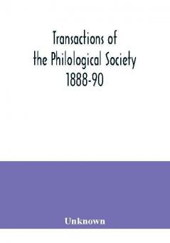 Transactions of the Philological Society 1888-90