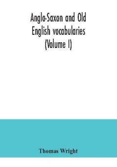 Anglo-Saxon and Old English vocabularies (Volume I)