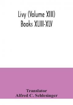 Livy (Volume XIII) Books XLIII-XLV