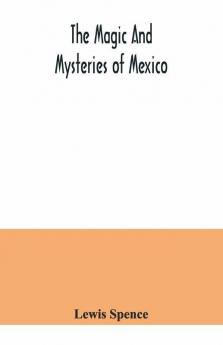 The Magic And Mysteries Of Mexico