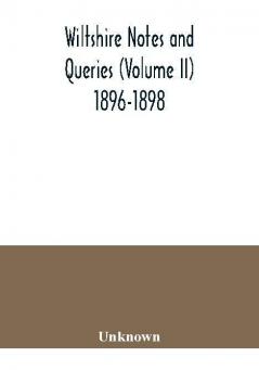 Wiltshire notes and queries (Volume II) 1896-1898