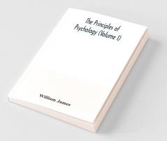 The Principles Of Psychology (Volume I)
