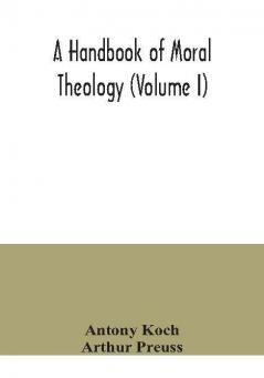 A handbook of moral theology (Volume I)