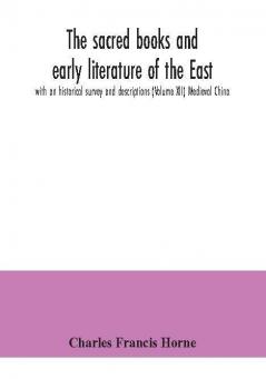 The sacred books and early literature of the East; with an historical survey and descriptions (Volume XII) Medieval China