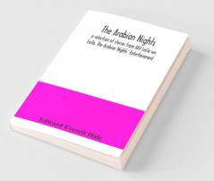 The Arabian Nights; A Selection Of Stories From Alif Laila Wa Laila The Arabian Nights' Entertainment