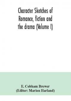 Character sketches of romance fiction and the drama (Volume I)