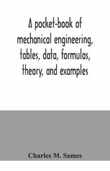 A Pocket-Book Of Mechanical Engineering Tables Data Formulas Theory And Examples