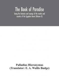 The Book of Paradise being the histories and sayings of the monks and ascetics of the Egyptian desert (Volume II)