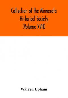 Collection of the Minnesota Historical Society (Volume XVII); Minnesota Geographic Names Their origin and Historic Significance