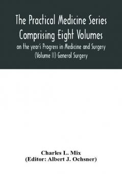 The Practical Medicine Series Comprising Eight Volumes on the year's Progress in Medicine and Surgery (Volume II) General Surgery