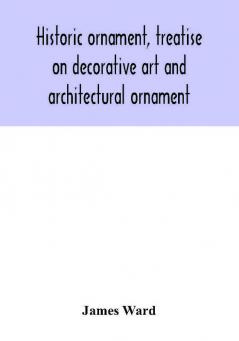 Historic ornament treatise on decorative art and architectural ornament