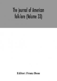 The journal of American folk-lore (Volume 33)