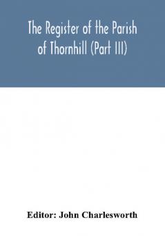 The Register of the Parish of Thornhill (Part III)